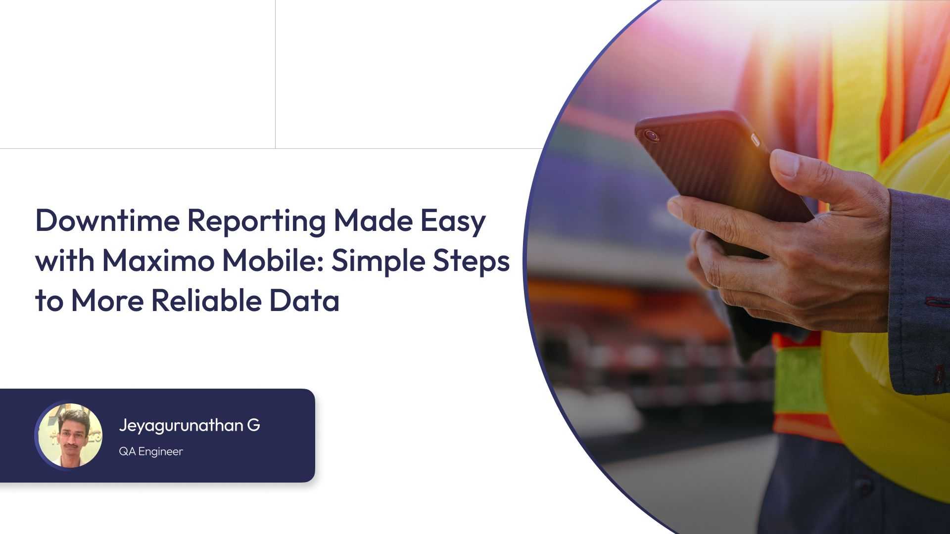 Downtime Reporting Made Easy with Maximo Mobile: Simple Steps to More Reliable Data